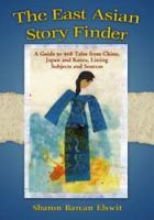 The East Asian story finder a guide to 468 tales from China, Japan and Korea, listing subjects and sources /