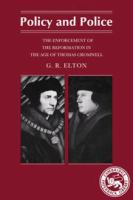 Policy and police; the enforcement of the Reformation in the age of Thomas Cromwell /