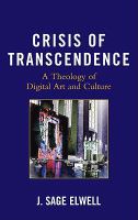 Crisis of transcendence a theology of digital art and culture /
