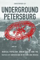 Underground Petersburg : Radical Populism, Urban Space, and the Tactics of Subversion in Reform-Era Russia.