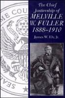 The chief justiceship of Melville W. Fuller, 1888-1910 /
