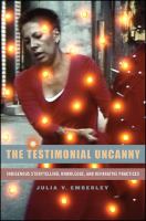 The testimonial uncanny indigenous storytelling, knowledge, and reparative practices /