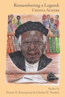 Remembering a legend : Chinua Achebe : studies /