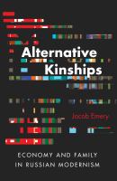 Alternative Kinships : Economy and Family in Russian Modernism /