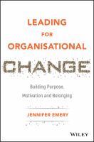 Leading for Organisational Change : Building Purpose, Motivation and Belonging.