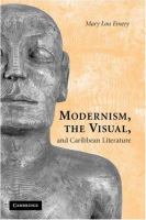 Modernism, the visual, and Caribbean literature /