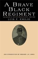 A brave Black regiment : the history of the Fifty-fourth Regiment of Massachusetts Volunteer Infantry, 1863-1865 /