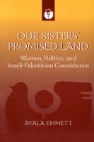 Our sisters' promised land : women, politics, and Israeli-Palestinian coexistence /