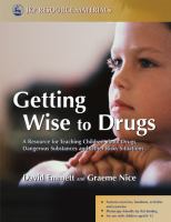 Getting Wise to Drugs : A Resource for Teaching Children about Drugs, Dangerous Substances and Other Risky Situations.