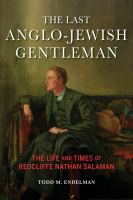 The Last Anglo-Jewish Gentleman : the Life and Times of Redcliffe Nathan Salaman /