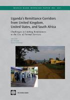 Remittance corridors from United Kingdom, United States, South Africa to Uganda challenges to linking remittances and use of formal financial services /