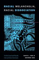 Racial melancholia, racial dissociation on the social and psychic lives of Asian Americans /