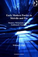 Early Modern Poetics in Melville and Poe : Memory, Melancholy, and the Emblematic Tradition.