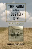 The farm at Holstein Dip : an Iowa boyhood /