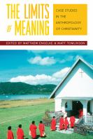 The Limits of Meaning : Case Studies in the Anthropology of Christianity.