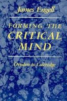 Forming the critical mind : Dryden to Coleridge /