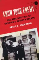 Know your enemy : the rise and fall of America's Soviet experts /