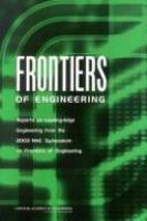 Frontiers of Engineering : Reports on Leading-Edge Engineering from the 2003 NAE Symposium on Frontiers of Engineering.