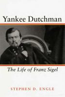 Yankee Dutchman : the life of Franz Sigel /