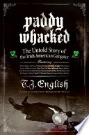 Paddy whacked : the untold story of the Irish-American gangster /