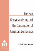 Partisan gerrymandering and the construction of American democracy /