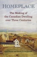 Homeplace : the making of the Canadian dwelling over three centuries /