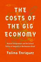 The costs of the gig economy : musical entrepreneurs and the cultural politics of inequality in northeastern Brazil /