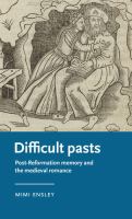 Difficult pasts post-reformation memory and the medieval romance /
