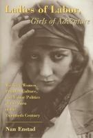 Ladies of labor, girls of adventure working women, popular culture, and labor politics at the turn of the twentieth century /