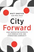 City Forward : How Innovation Districts Can Embrace Risk and Strengthen Community.