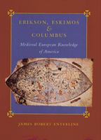 Erikson, Eskimos & Columbus : medieval European knowledge of America /