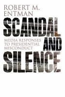 Scandal and silence media responses to presidential misconduct /