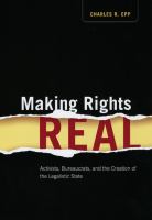 Making rights real : activists, bureaucrats, and the creation of the legalistic state /