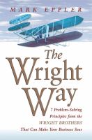 The Wright way seven problem solving principles from the Wright brothers that can make your business soar! /