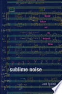 Sublime noise musical culture and the modernist writer /