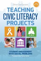 Teaching civic literacy projects : student engagement with social problems, grades 4-12 /