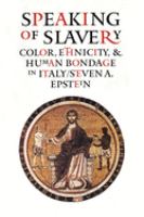 Speaking of slavery : color, ethnicity, and human bondage in Italy /