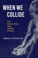 When we collide : sex, social risk, and Jewish ethics /