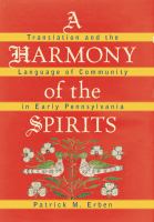 A harmony of the spirits : translation and the language of community in early Pennsylvania /