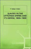 Slavery in the Ottoman Empire and its demise, 1800-1909 /