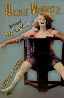 Queen of Vaudeville : The Story of Eva Tanguay.