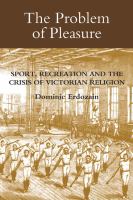 The problem of pleasure : sport, recreation, and the crisis of Victorian religion /