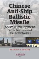 Chinese anti-ship ballistic missile (ASBM) development : drivers, trajectories, and strategies /