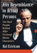 Any Resemblance to Actual Persons : The Real People Behind 400+ Fictional Movie Characters.