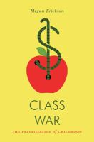 Class war : the privatization of childhood /