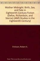 Mother Midnight : birth, sex, and fate in the eighteenth-century fiction (Defoe, Richardson, and Sterne) /