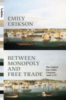Between monopoly and free trade : the English East India Company, 1600-1757 /