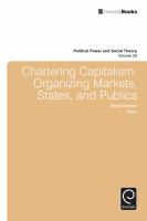 Chartering Capitalism : Organizing Markets, States, and Publics.