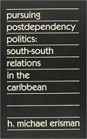 Pursuing postdependency politics : South-South relations in the Caribbean /