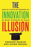 The innovation illusion : how so little is created by so many working so hard /